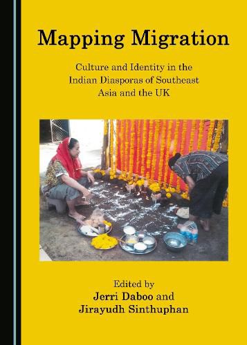 Mapping Migration: Culture and Identity in the Indian Diasporas of Southeast Asia and the UK