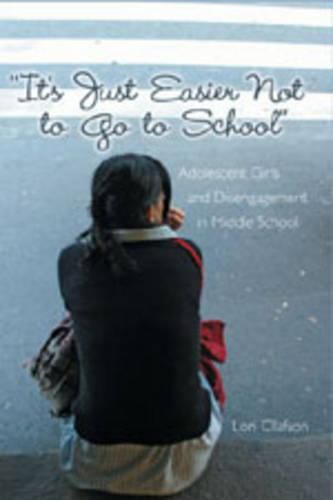 Cover image for It's Just Easier Not to Go to School: Adolescent Girls and Disengagement in Middle School