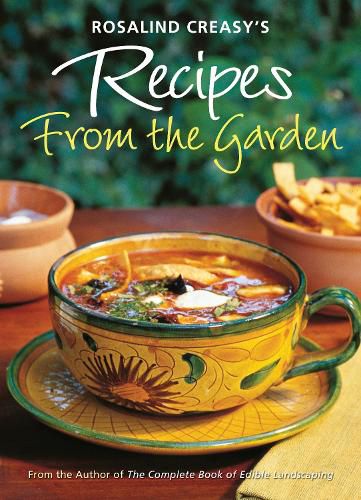 Cover image for Rosalind Creasy's Recipes from the Garden: 200 Exciting Recipes from the Author of the Complete Book of Edible Landscaping