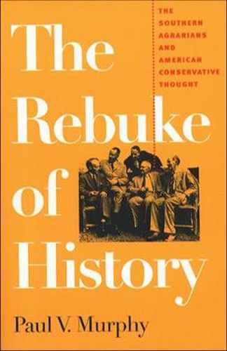 Cover image for The Rebuke of History: The Southern Agrarians and American Conservative Thought