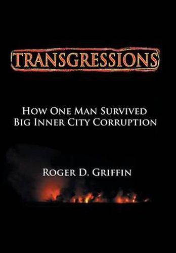 Cover image for Transgressions: How One Man Survived Big Intercity Corruption