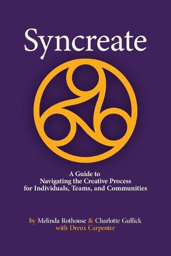 Cover image for Syncreate: A Guide to Navigating the Creative Process for Individuals, Teams, and Communities