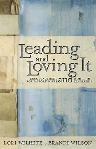 Cover image for Leading and Loving It: Encouragement for Pastor's Wives and Women in Leadership