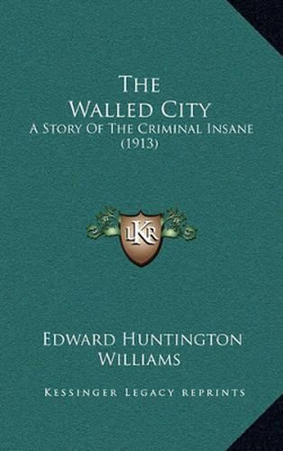 Cover image for The Walled City: A Story of the Criminal Insane (1913)