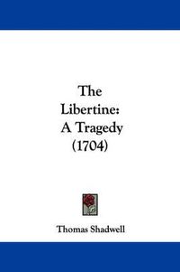 Cover image for The Libertine: A Tragedy (1704)