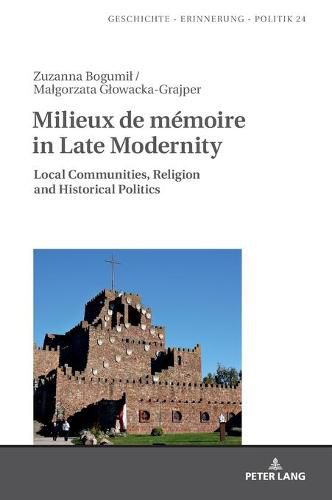 Cover image for Milieux de memoire in Late Modernity: Local Communities, Religion and Historical Politics