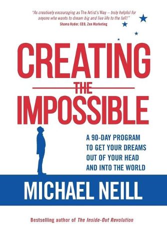 Cover image for Creating the Impossible: A 90-day Program to Get Your Dreams Out of Your Head and into the World