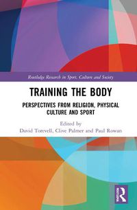 Cover image for Training the Body: Perspectives from Religion, Physical Culture and Sport