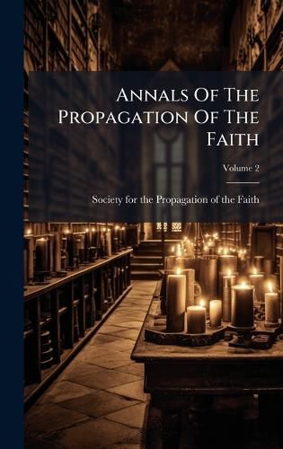 Cover image for Annals Of The Propagation Of The Faith