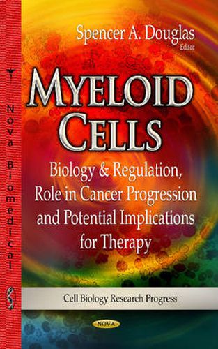 Cover image for Myeloid Cells: Biology & Regulation, Role in Cancer Progression & Potential Implications for Therapy