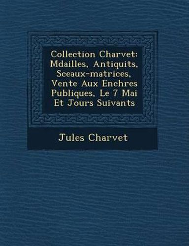 Collection Charvet: M Dailles, Antiquit S, Sceaux-Matrices, Vente Aux Ench Res Publiques, Le 7 Mai Et Jours Suivants