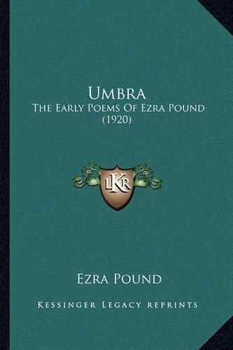 Umbra Umbra: The Early Poems of Ezra Pound (1920) the Early Poems of Ezra Pound (1920)