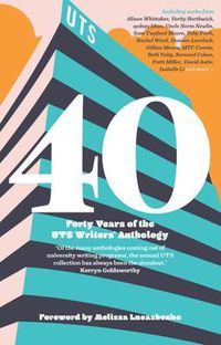 Cover image for The 40th Anniversary Edition: Forty Years of the UTS Writers' Anthology