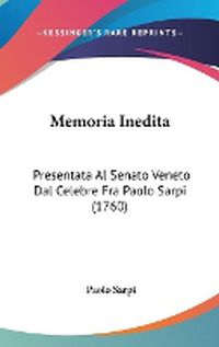 Cover image for Memoria Inedita: Presentata Al Senato Veneto Dal Celebre Fra Paolo Sarpi (1760)