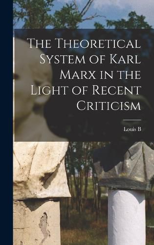 Cover image for The Theoretical System of Karl Marx in the Light of Recent Criticism