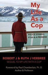 Cover image for My Life As A Cop: Police Stories, PTSD & A Promise