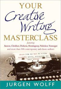 Cover image for Your Creative Writing Masterclass: featuring Austen, Chekhov, Dickens, Hemingway, Nabokov, Vonnegut, and more than 100 Contemporary and Classic Authors