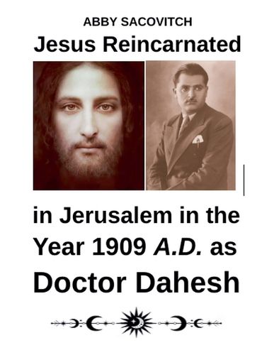 Cover image for Jesus Reincarnated in Jerusalem in the Year 1909 A.D. as Doctor Dahesh