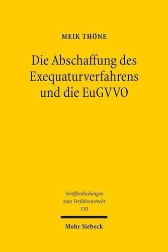 Cover image for Die Abschaffung des Exequaturverfahrens und die EuGVVO: Bestandsaufnahme, Bewertung, Ausblick