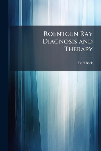Cover image for Roentgen Ray Diagnosis and Therapy