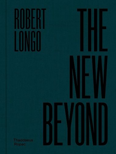 Cover image for Robert Longo: The New Beyond