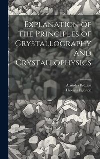 Cover image for Explanation of the Principles of Crystallography and Crystallophysics