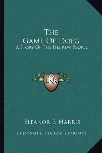 Cover image for The Game of Doeg: A Story of the Hebrew People