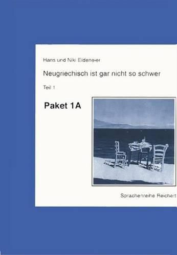 Cover image for Neugriechisch Ist Gar Nicht So Schwer. Paket a Teil 1: Paket Lehrbuch, Schlussel, Sprech- Und Musikkassette