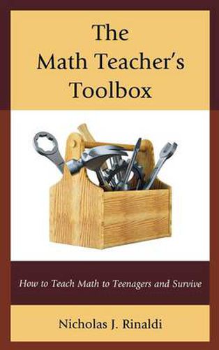 The Math Teacher's Toolbox: How to Teach Math to Teenagers and Survive
