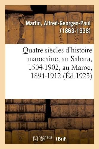 Quatre Siecles d'Histoire Marocaine, Au Sahara, 1504-1902, Au Maroc, 1894-1912: Legislation Du Travail Et Reglementation Industrielle