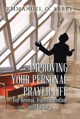 Cover image for Improving Your Personal Prayer Life: For Revival, Transformation and Victory