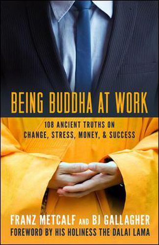 Being Buddha at Work: 101 Ancient Truths on Change, Stress, Money, and Success