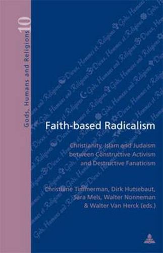 Cover image for Faith-based Radicalism: Christianity, Islam and Judaism Between Constructive Activism and Destructive Fanaticism