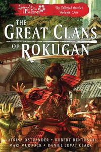 Cover image for The Great Clans of Rokugan: Legend of the Five Rings: The Collected Novellas, Vol. 1