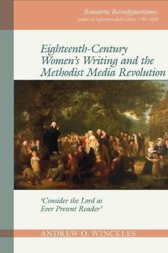 Cover image for Eighteenth-Century Women's Writing and the Methodist Media Revolution: 'Consider the Lord as Ever Present Reader