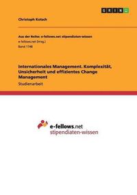 Cover image for Internationales Management. Komplexitat, Unsicherheit und effizientes Change Management