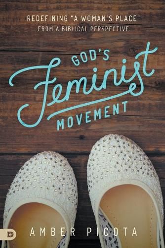 Cover image for God's Feminist Movement: Redefining a Woman's Place from a Biblical Perspective