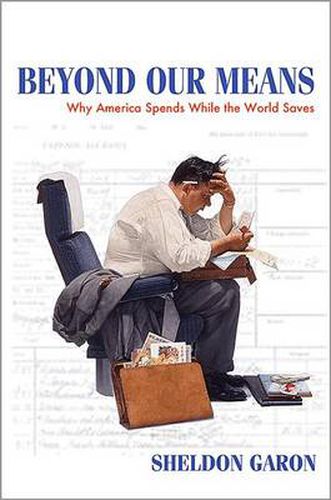 Cover image for Beyond Our Means: Why America Spends While the World Saves