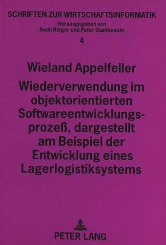 Wiederverwendung Im Objektorientierten Softwareentwicklungsprozess, Dargestellt Am Beispiel Der Entwicklung Eines Lagerlogistiksystems