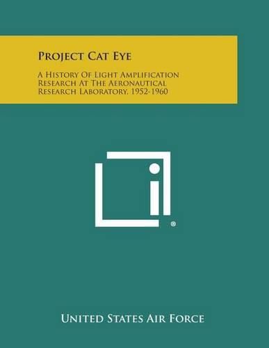 Cover image for Project Cat Eye: A History of Light Amplification Research at the Aeronautical Research Laboratory, 1952-1960