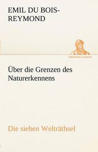 Cover image for Uber Die Grenzen Des Naturerkennens - Die Sieben Weltrathsel