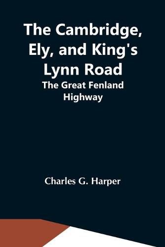 The Cambridge, Ely, And King'S Lynn Road: The Great Fenland Highway