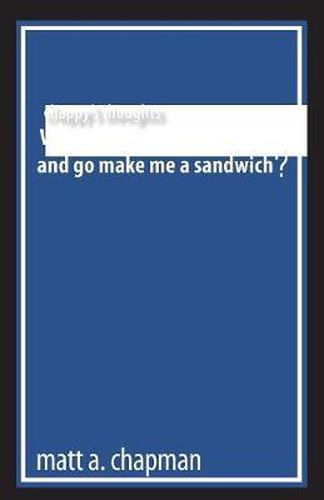 Cover image for Chappy's Thoughts: Why Don't You Be For Real and Go Make Me a Sandwich