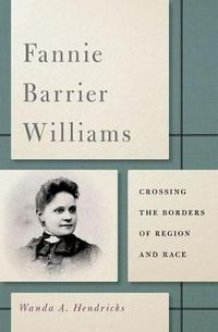 Cover image for Fannie Barrier Williams: Crossing the Borders of Region and Race