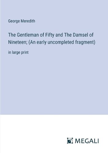 Cover image for The Gentleman of Fifty and The Damsel of Nineteen; (An early uncompleted fragment)