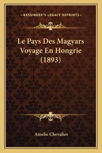 Le Pays Des Magyars Voyage En Hongrie (1893)