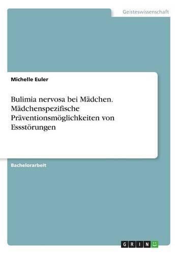 Cover image for Bulimia nervosa bei Madchen. Madchenspezifische Praventionsmoeglichkeiten von Essstoerungen