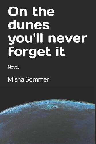 Cover image for On the dunes you'll never forget it: Novel