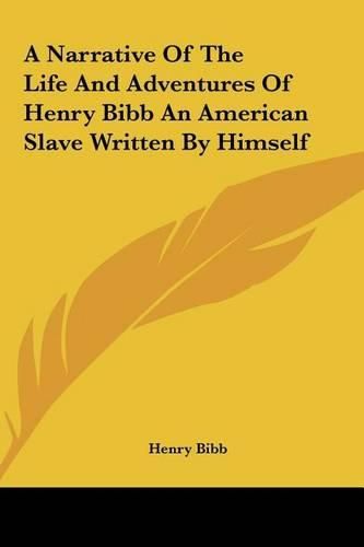 Cover image for A Narrative of the Life and Adventures of Henry Bibb an American Slave Written by Himself