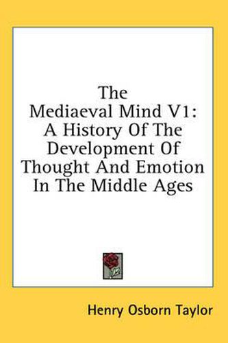 Cover image for The Mediaeval Mind V1: A History of the Development of Thought and Emotion in the Middle Ages